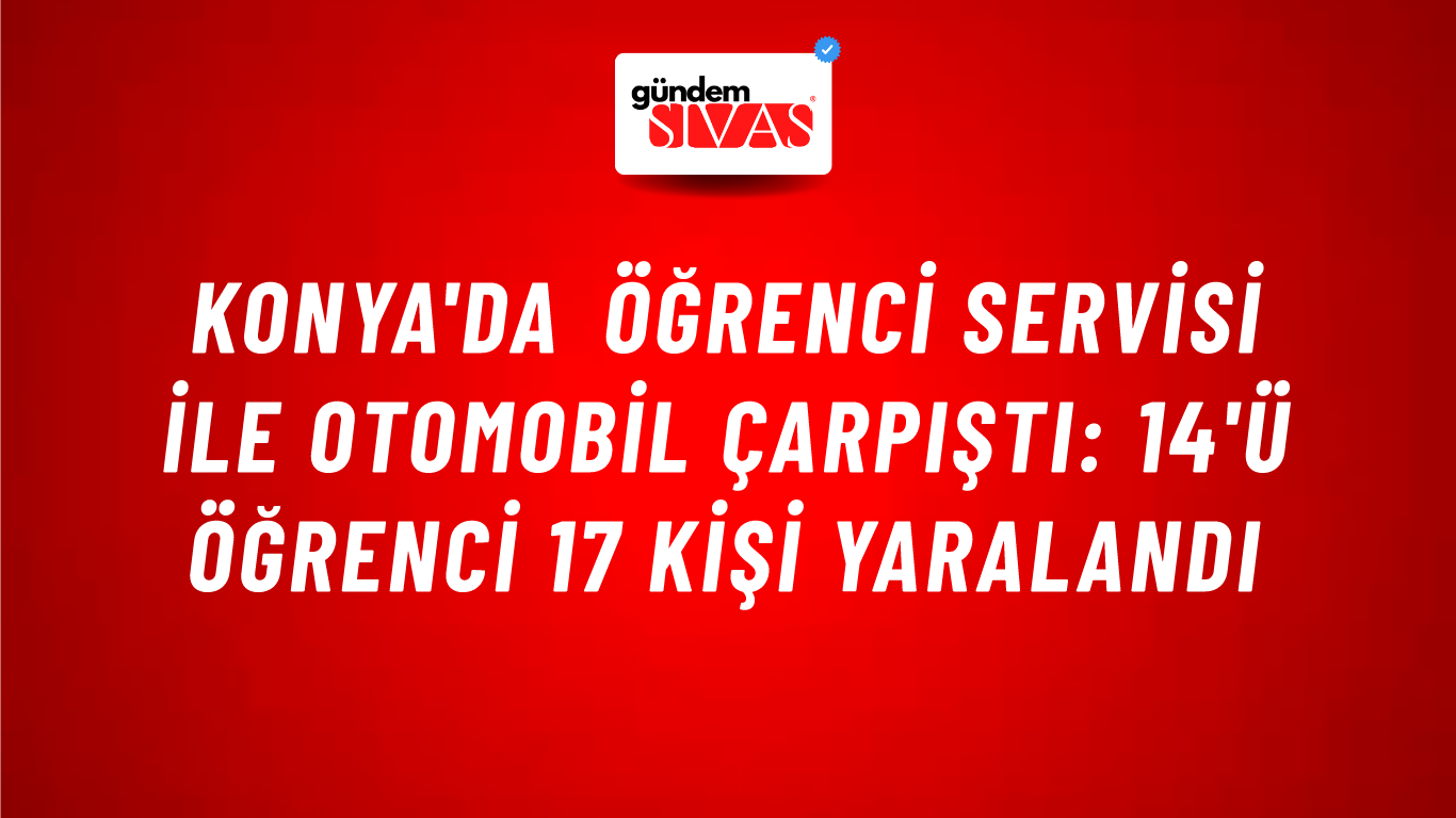Konya'da öğrenci servisi ile otomobil çarpıştı: 14'ü öğrenci 17 kişi yaralandı