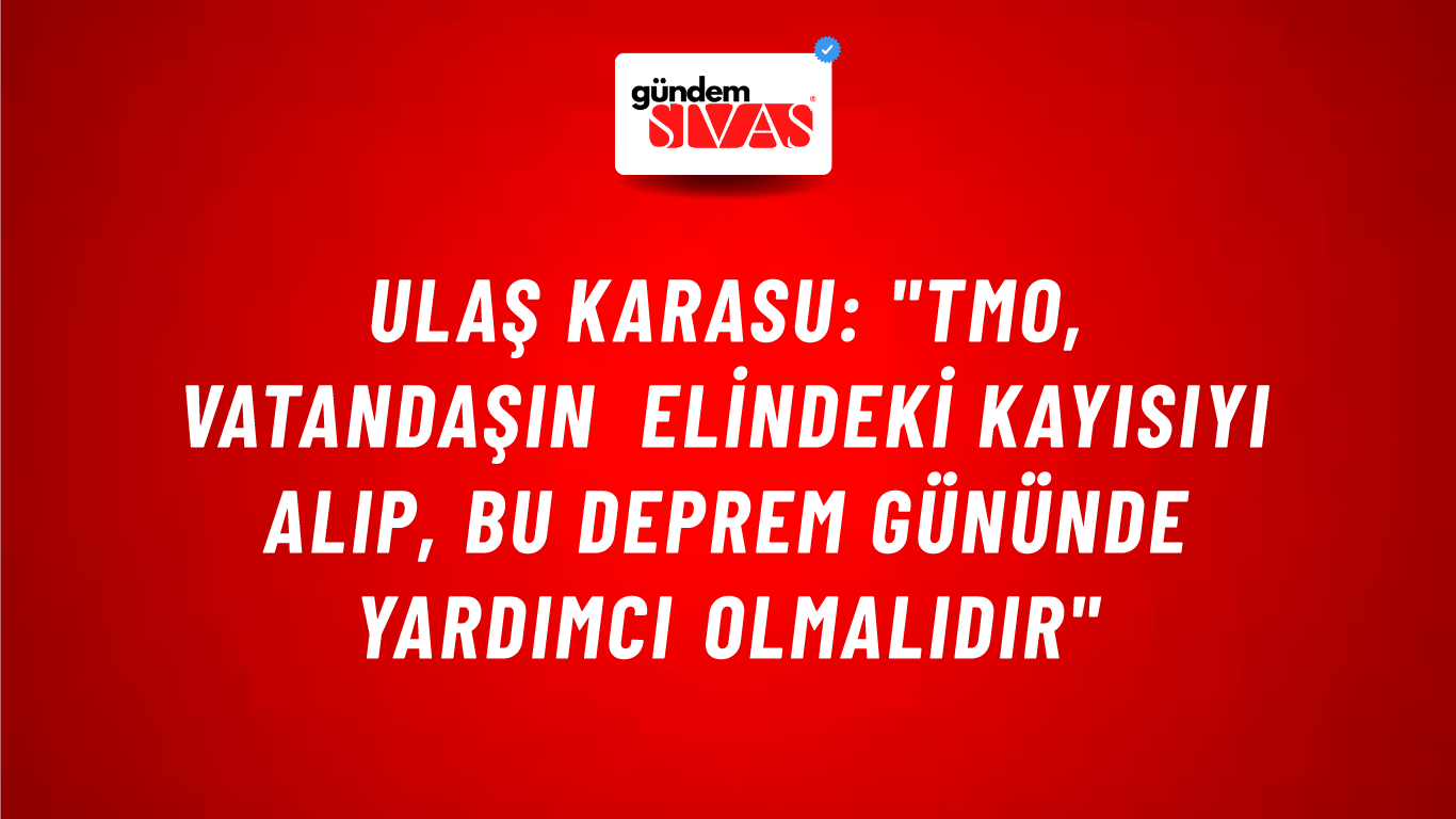 Ulaş Karasu: "Tmo, Vatandaşın Elindeki Kayısıyı Alıp, Bu Deprem Gününde Yardımcı Olmalıdır"