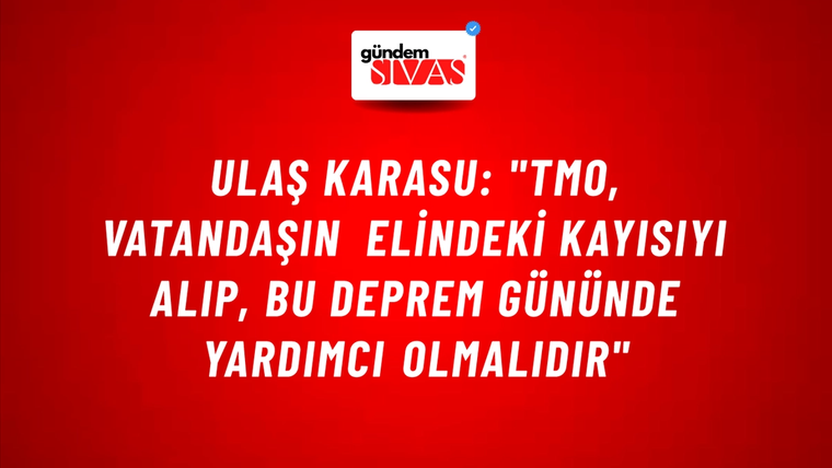 Ulaş Karasu: "Tmo, Vatandaşın Elindeki Kayısıyı Alıp, Bu Deprem Gününde Yardımcı Olmalıdır"