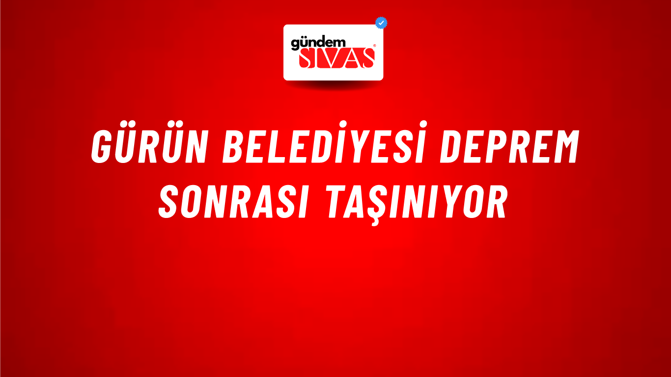 Gürün Belediyesi Deprem Sonrası Taşınıyor