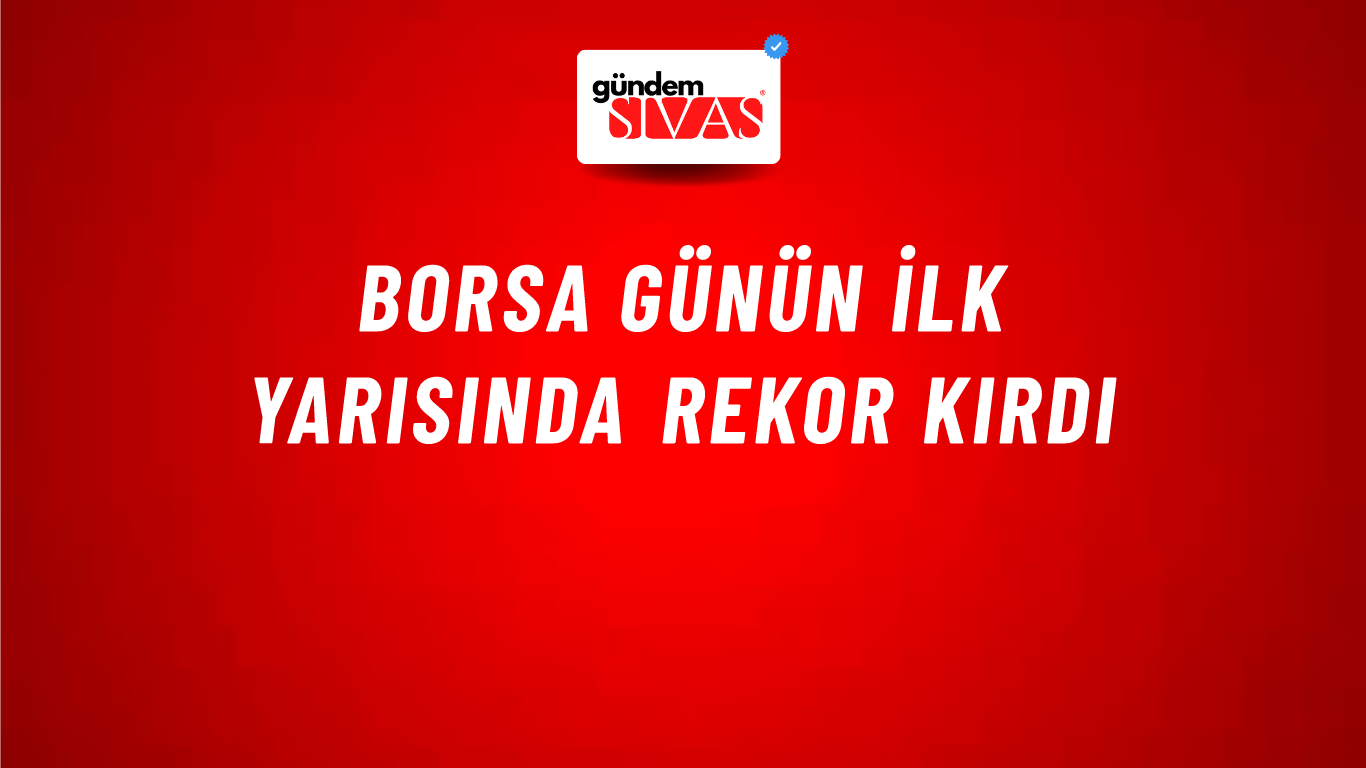 Borsa günün ilk yarısında rekor kırdı