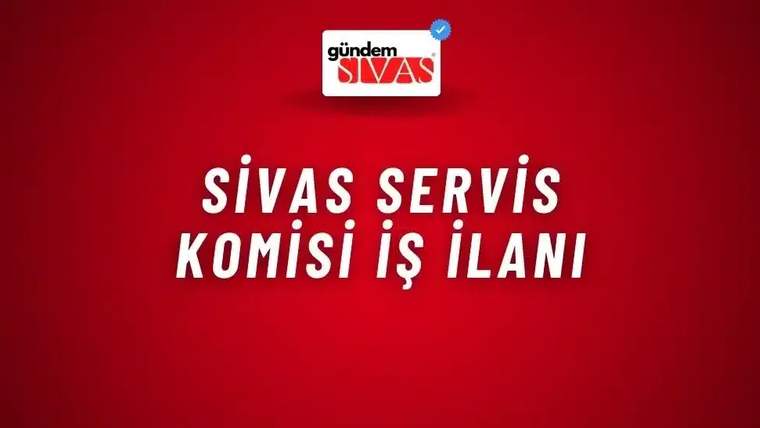 Sivas Servis Komisi İş İlanı