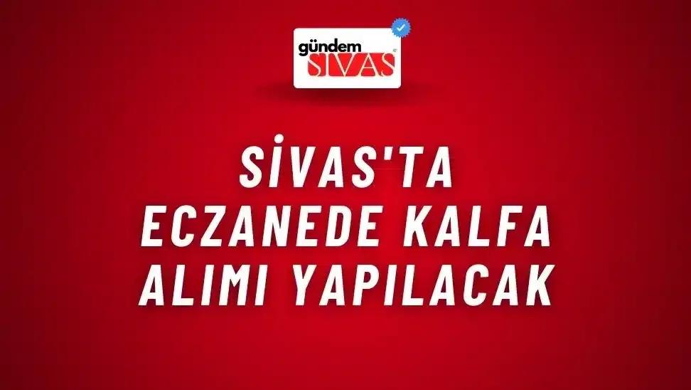 Sivas'ta Eczanede Kalfa Alımı Yapılacak