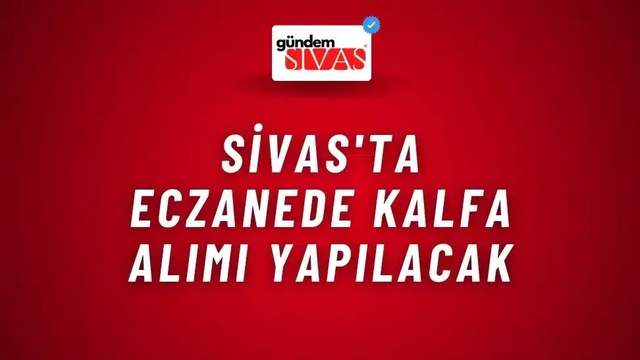 Sivas'ta Eczanede Kalfa Alımı Yapılacak