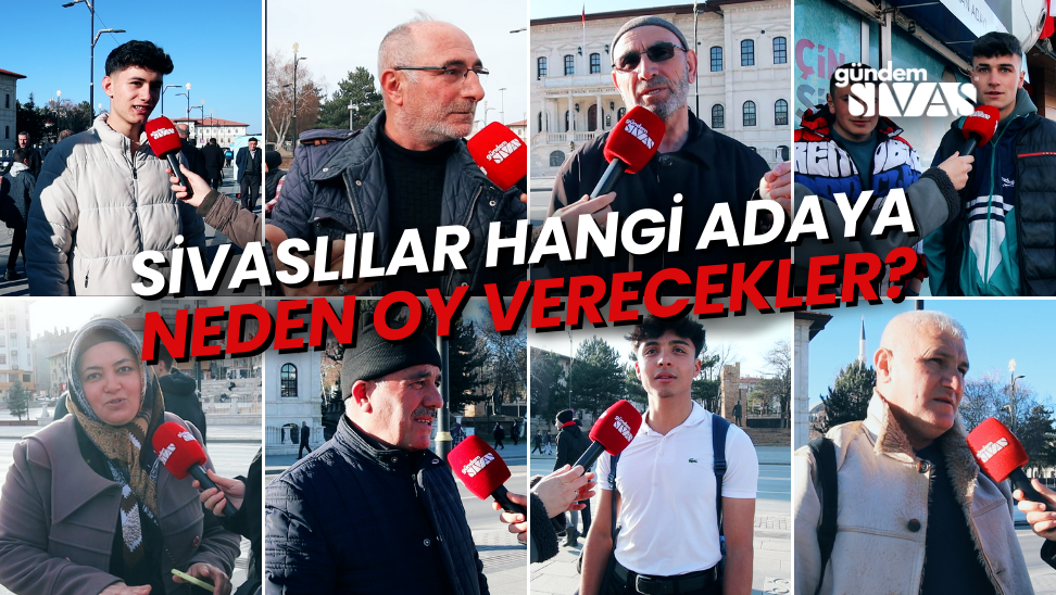 Sivaslılar Hangi Adaya Neden Oy Verecekler?