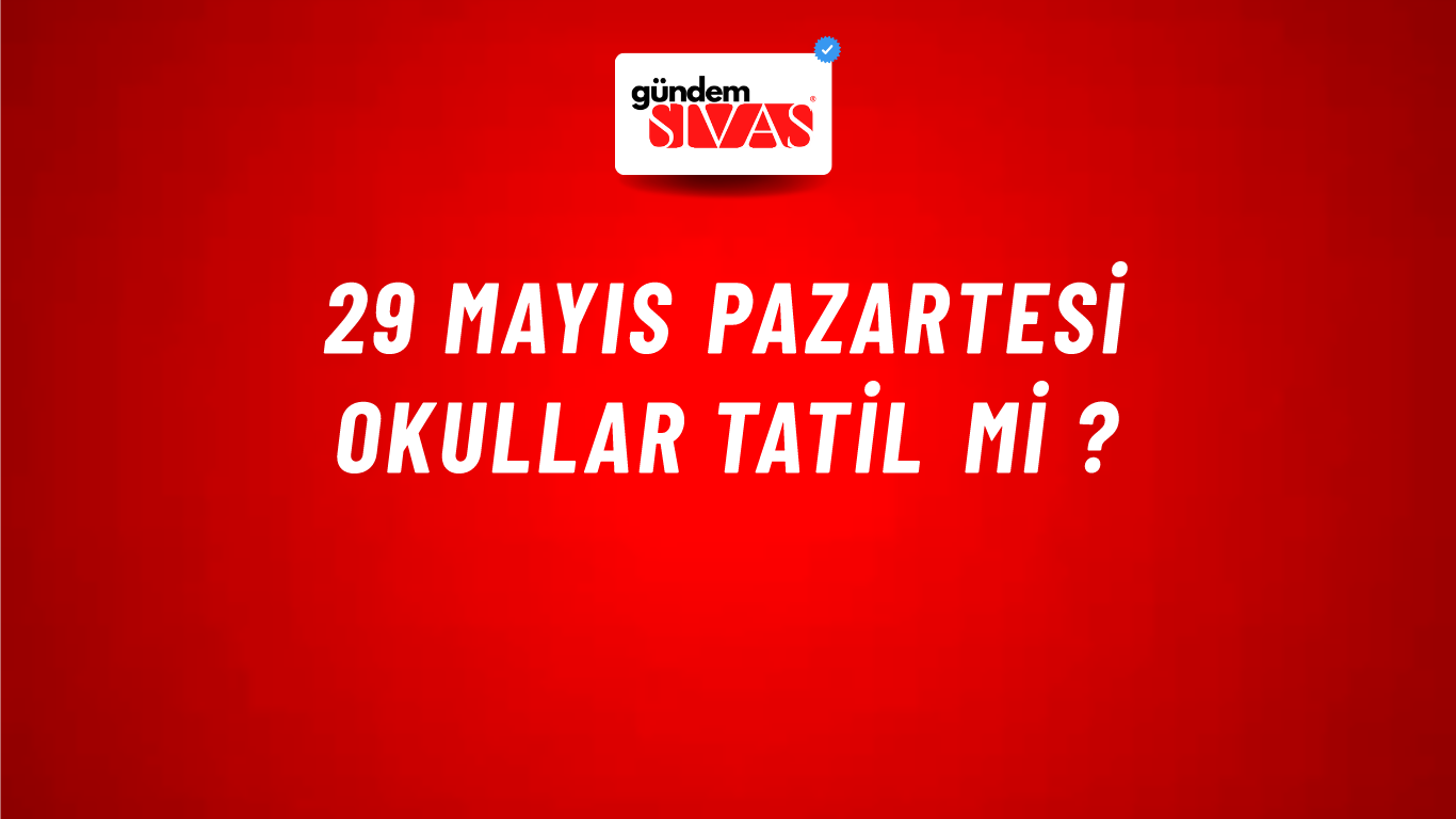29 Mayıs Pazartesi Okullar Tatil Mi ?