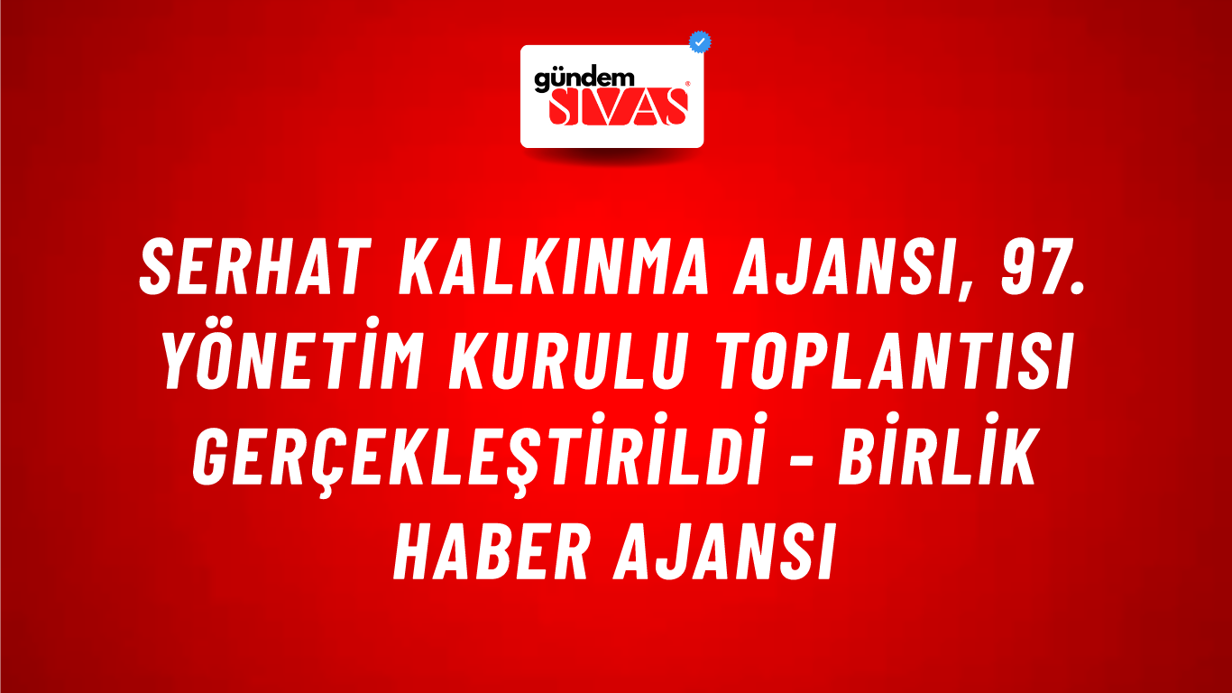 Serhat Kalkınma Ajansı, 97. Yönetim Kurulu Toplantısı gerçekleştirildi - Birlik Haber Ajansı