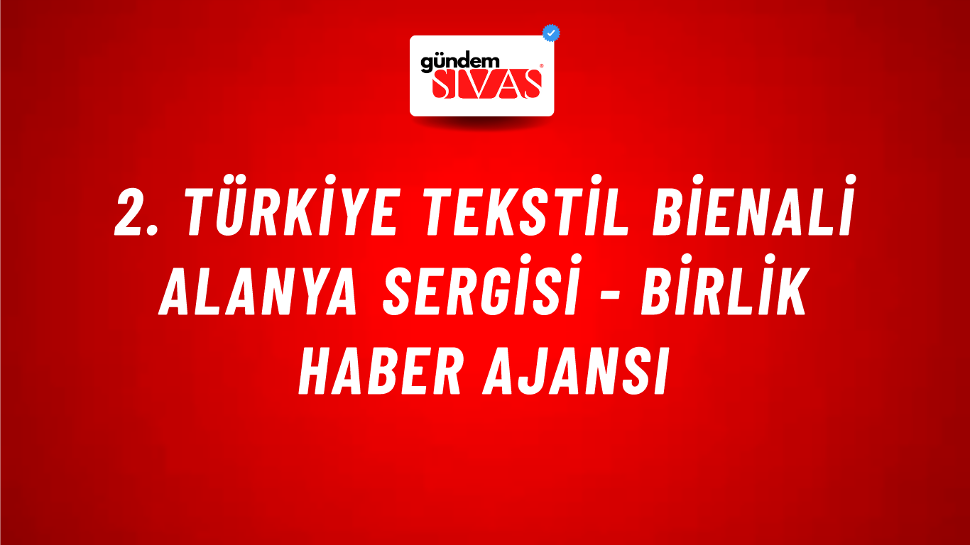 2. Türkiye tekstil bienali Alanya sergisi - Birlik Haber Ajansı
