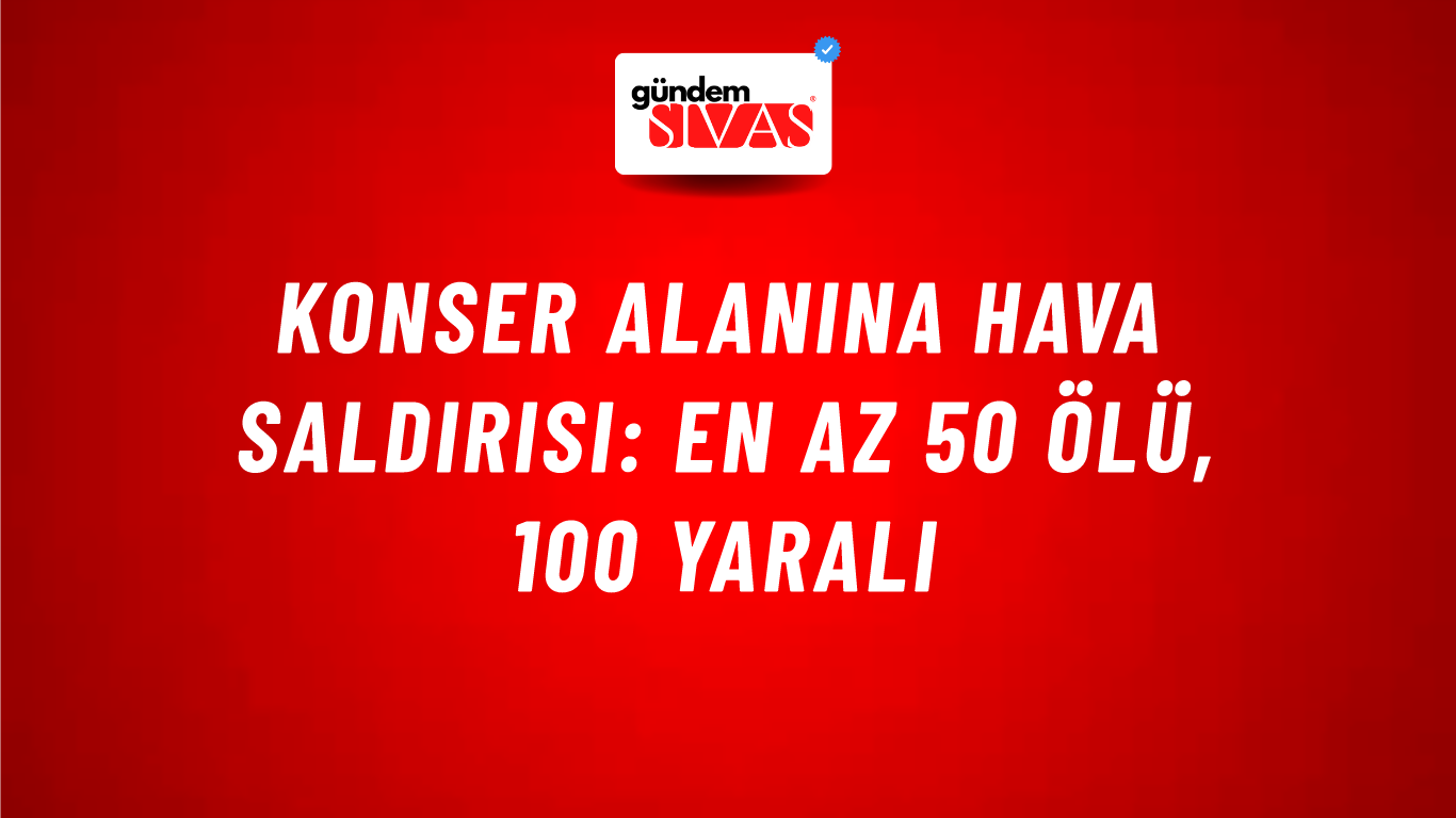 Konser alanına hava saldırısı: En az 50 ölü, 100 yaralı