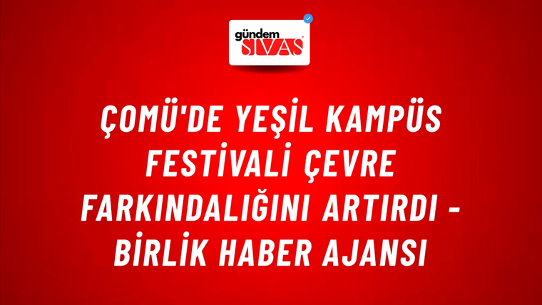 ÇOMÜ'de Yeşil Kampüs Festivali çevre farkındalığını artırdı - Birlik Haber Ajansı