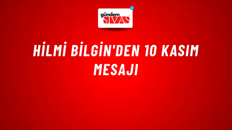 Hilmi Bilgin'den 10 Kasım Mesajı