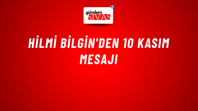 Hilmi Bilgin'den 10 Kasım Mesajı