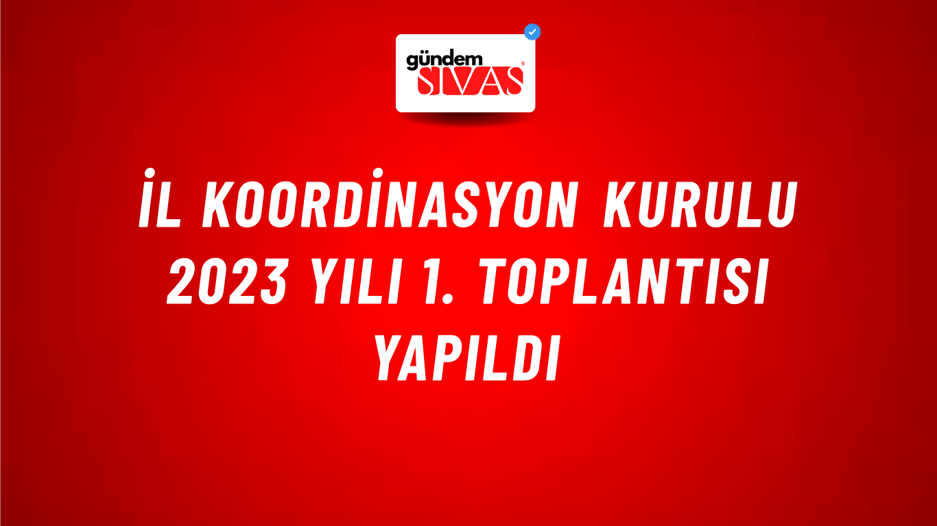 İl Koordinasyon Kurulu 2023 Yılı 1. Toplantısı Yapıldı