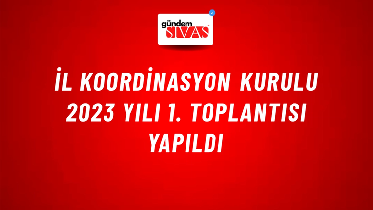 İl Koordinasyon Kurulu 2023 Yılı 1. Toplantısı Yapıldı