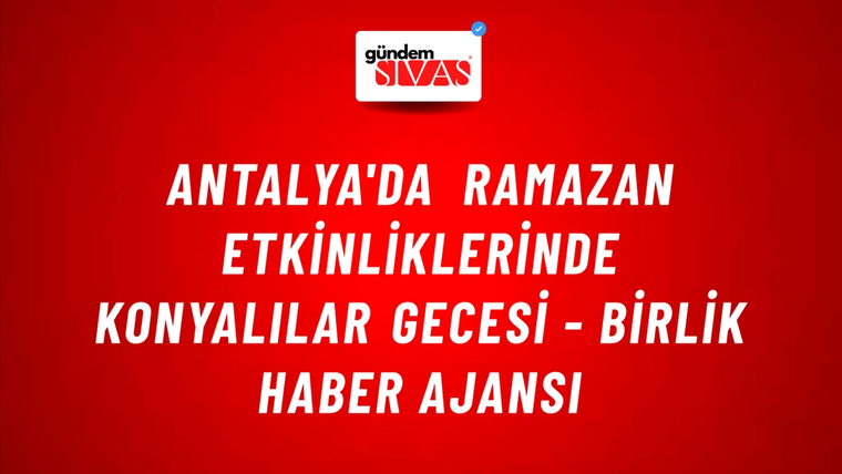 Antalya'da ramazan etkinliklerinde Konyalılar Gecesi - Birlik Haber Ajansı