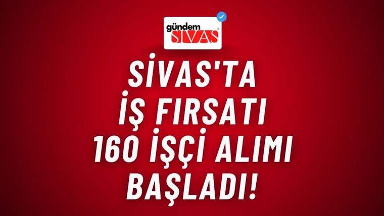 Kırmızı arka planda beyaz ve siyah yazılarla "Sivas'ta İş Fırsatı 160 İşçi Alımı Başladı!" yazıyor.