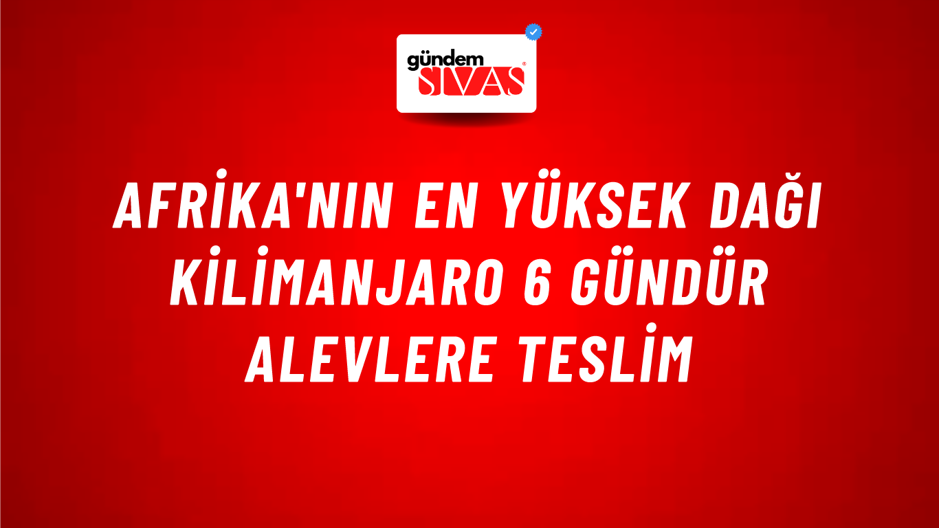 Afrika'nın en yüksek dağı Kilimanjaro 6 gündür alevlere teslim