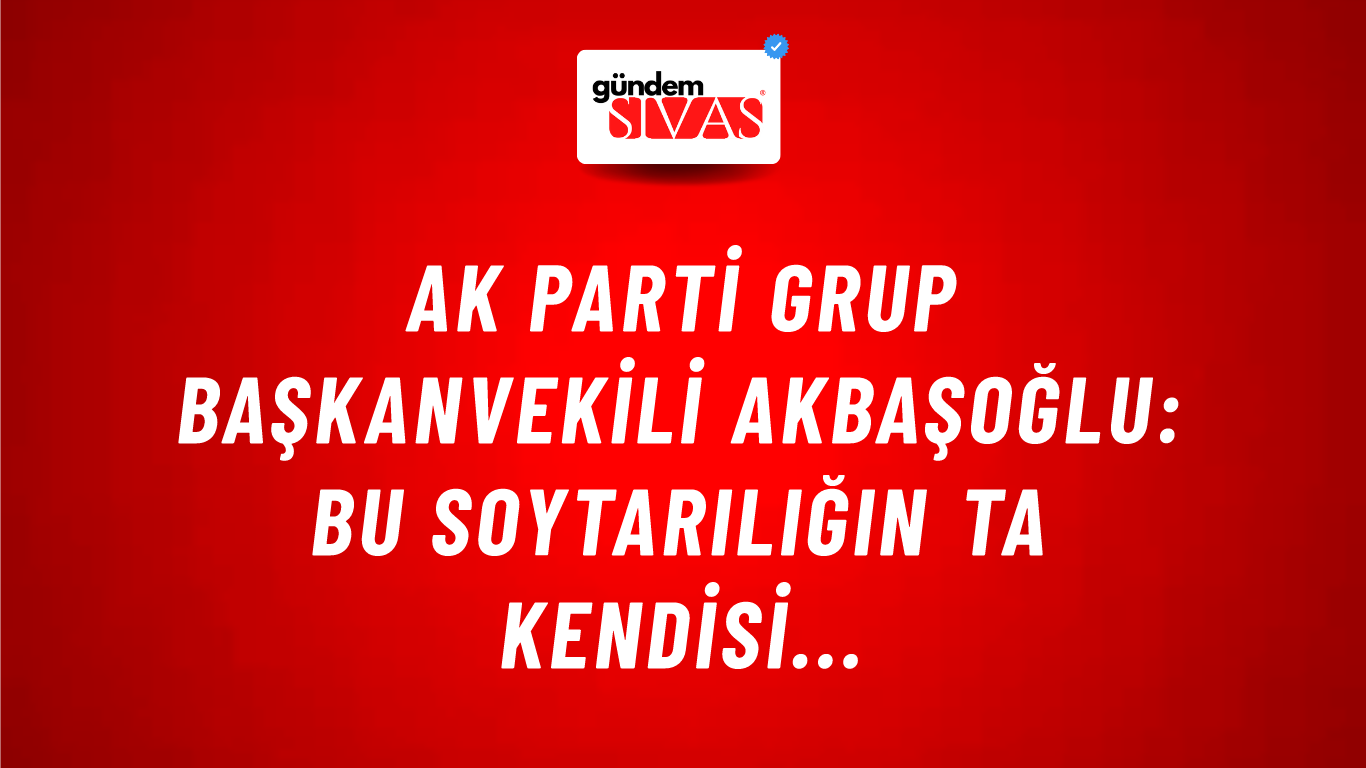 AK Parti Grup Başkanvekili Akbaşoğlu: Bu soytarılığın ta kendisi...