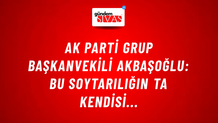 AK Parti Grup Başkanvekili Akbaşoğlu: Bu soytarılığın ta kendisi...