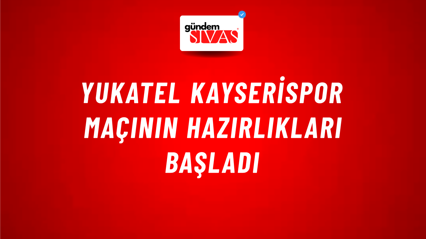 Yukatel Kayserispor Maçının Hazırlıkları Başladı