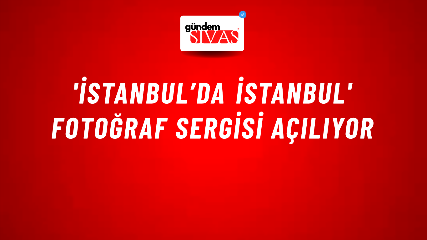 'İstanbul’da İstanbul' Fotoğraf Sergisi Açılıyor