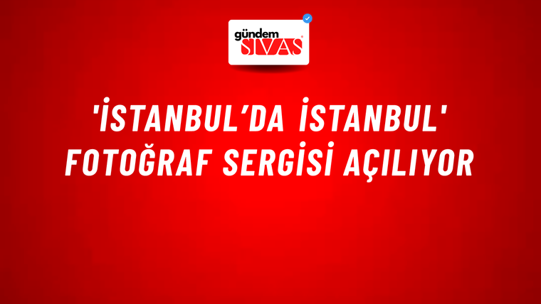'İstanbul’da İstanbul' Fotoğraf Sergisi Açılıyor