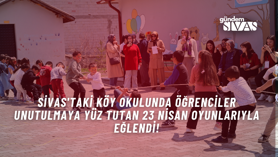 Sivas'taki Köy Okulunda Öğrenciler Unutulmaya Yüz Tutan 23 Nisan Oyunlarıyla Eğlendi!