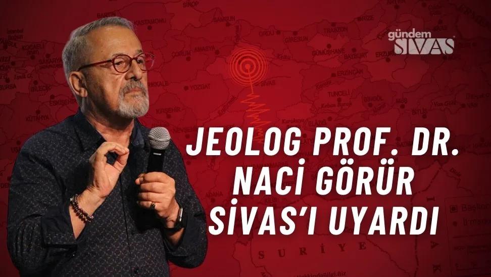 Deprem Uzmanı Prof. Dr. Görür Sivas'ı Uyardı