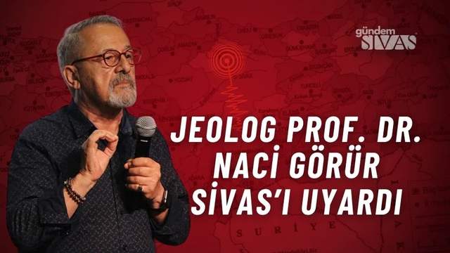 Deprem Uzmanı Prof. Dr. Görür Sivas'ı Uyardı