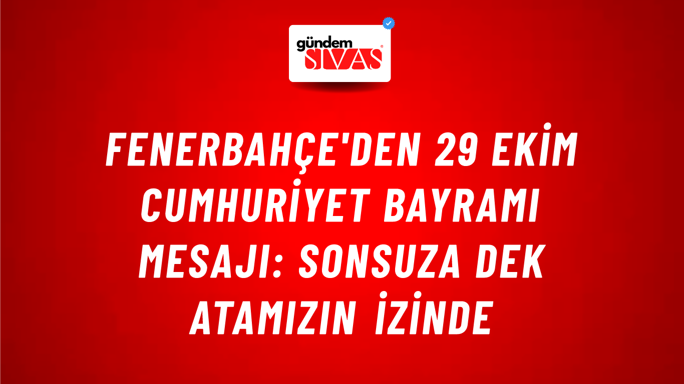 Fenerbahçe'den 29 Ekim Cumhuriyet Bayramı Mesajı: Sonsuza Dek Atamızın İzinde