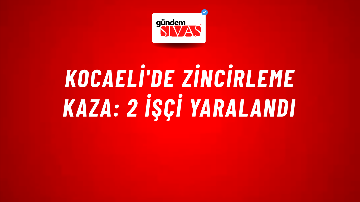 Kocaeli'de zincirleme kaza: 2 işçi yaralandı