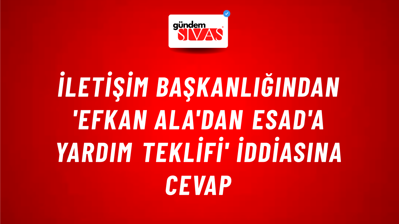 İletişim Başkanlığından 'Efkan Ala'dan Esad'a yardım teklifi' iddiasına cevap
