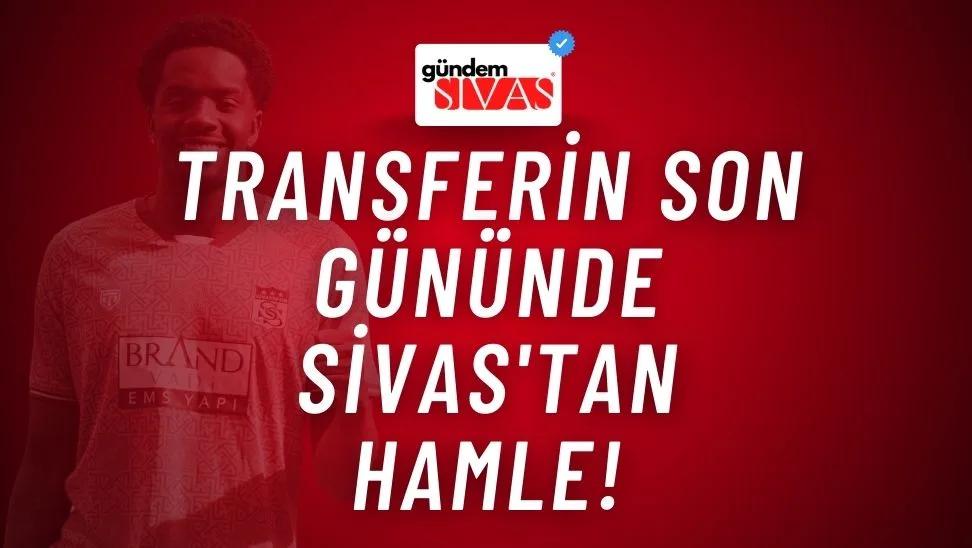 Transferin Son Gününde Sivas'tan Hamle!