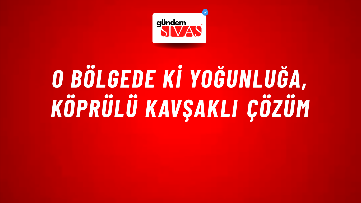 O Bölgede Ki Yoğunluğa, Köprülü Kavşaklı Çözüm