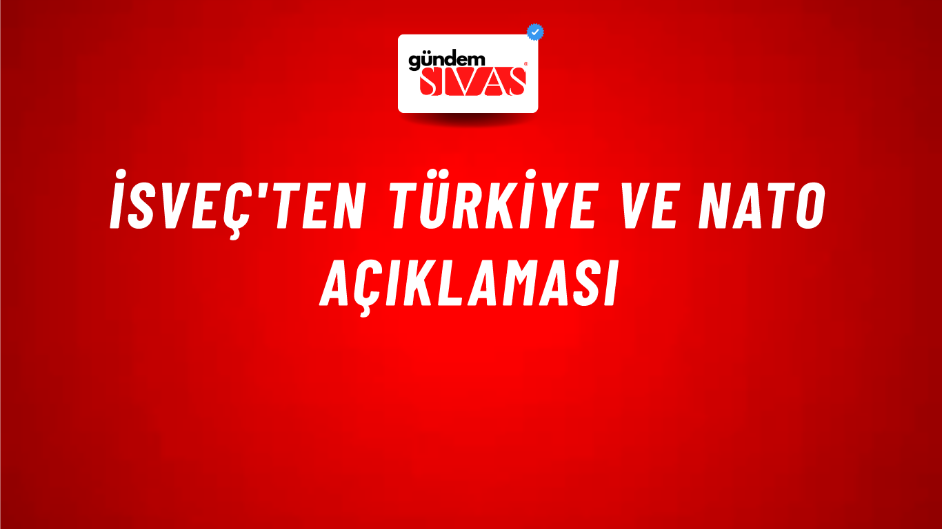 İsveç'ten Türkiye ve NATO açıklaması