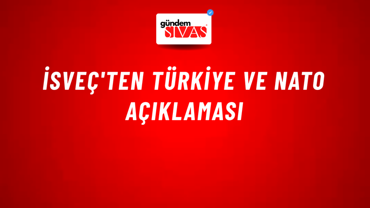 İsveç'ten Türkiye ve NATO açıklaması