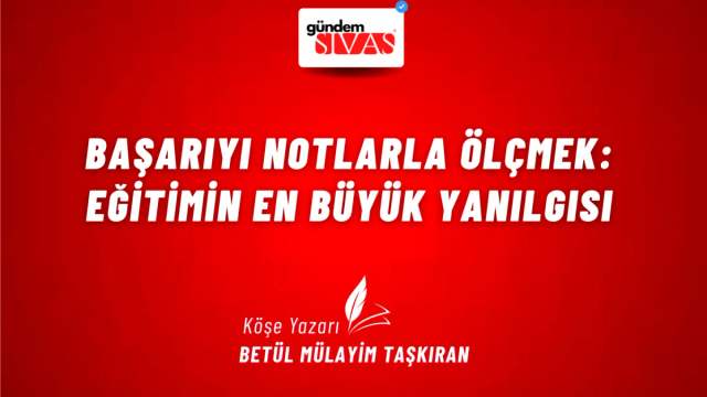 Başarıyı Notlarla Ölçmek: Eğitimin En Büyük Yanılgısı