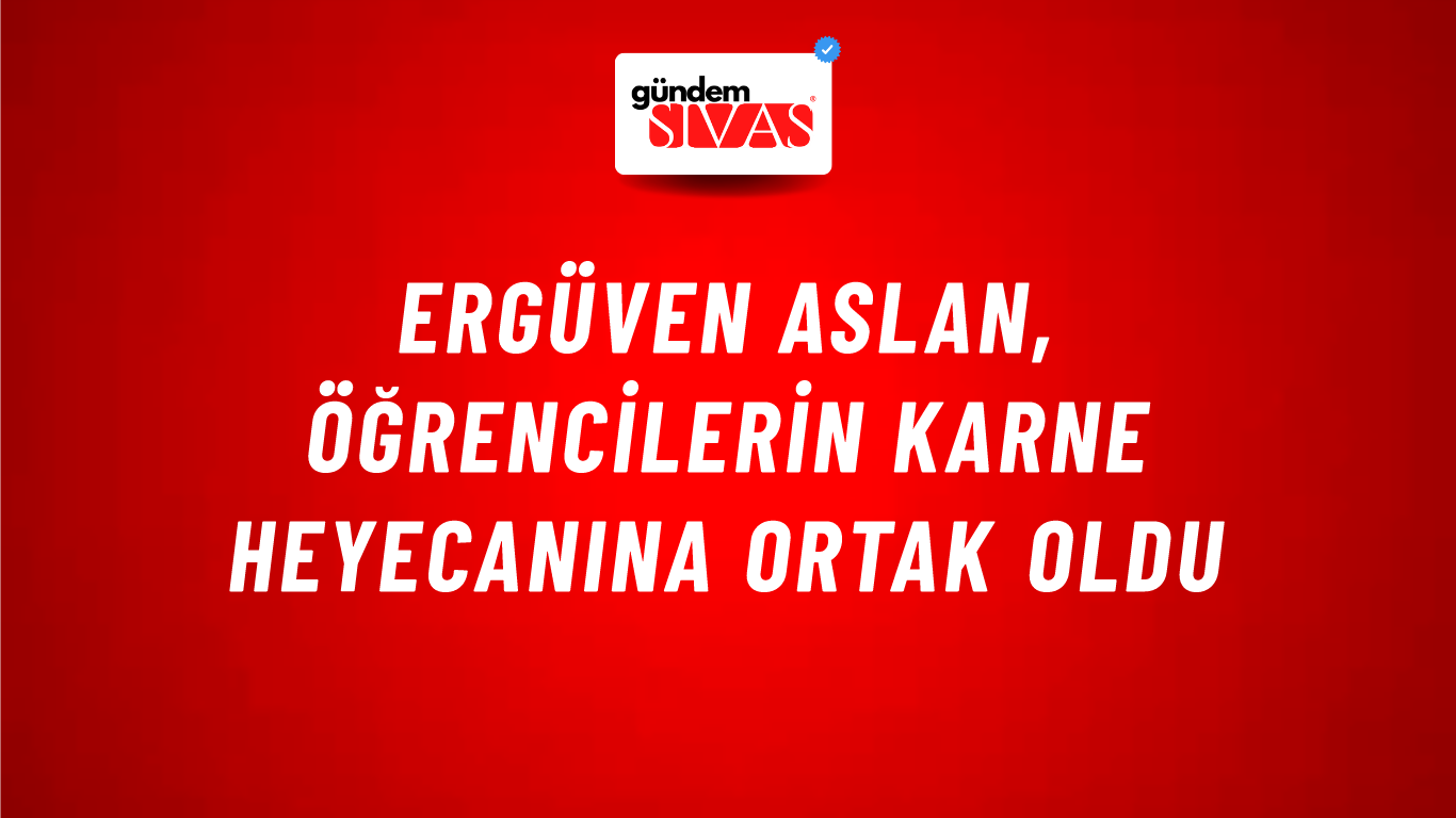 Ergüven Aslan, Öğrencilerin Karne Heyecanına Ortak Oldu