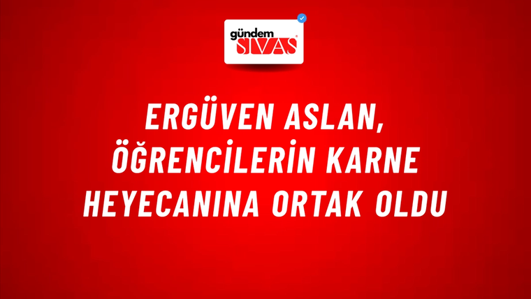 Ergüven Aslan, Öğrencilerin Karne Heyecanına Ortak Oldu
