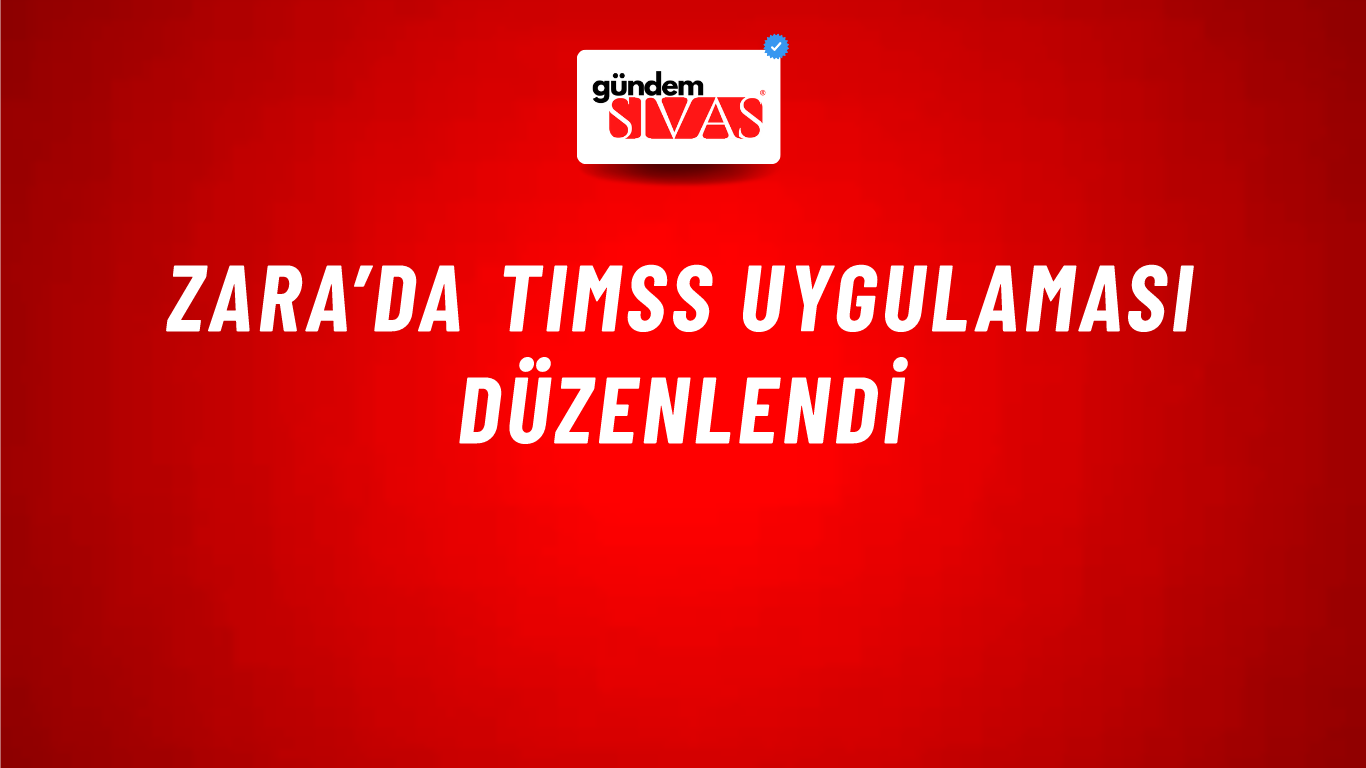 Zara’da TIMSS Uygulaması Düzenlendi