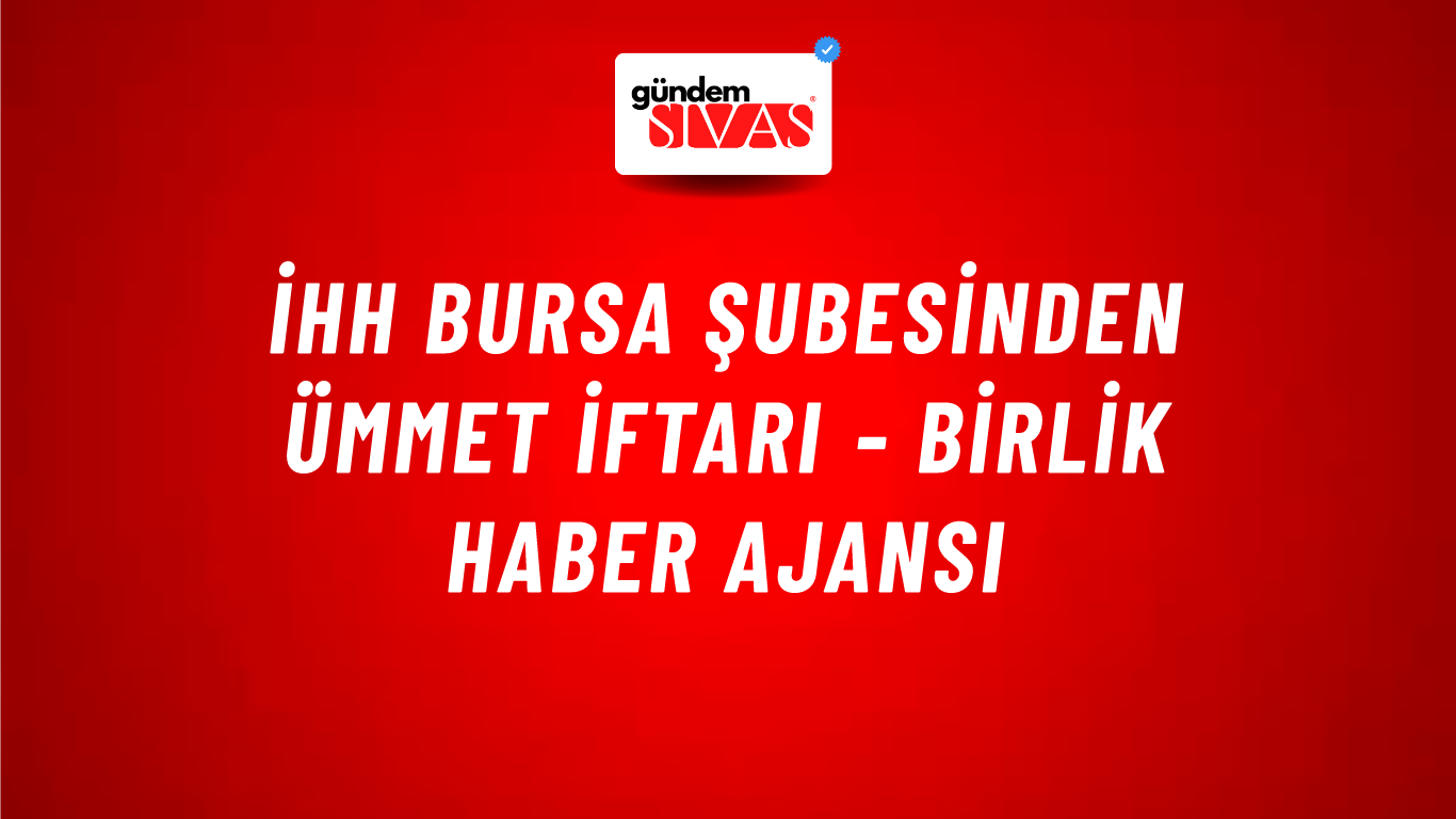 İHH Bursa Şubesinden ümmet iftarı - Birlik Haber Ajansı
