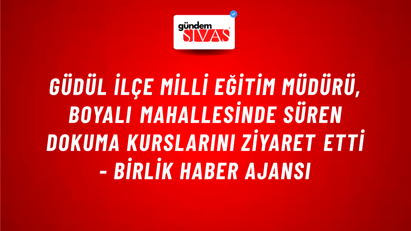 Güdül İlçe Milli Eğitim Müdürü, Boyalı Mahallesinde süren dokuma kurslarını ziyaret etti - Birlik Haber Ajansı