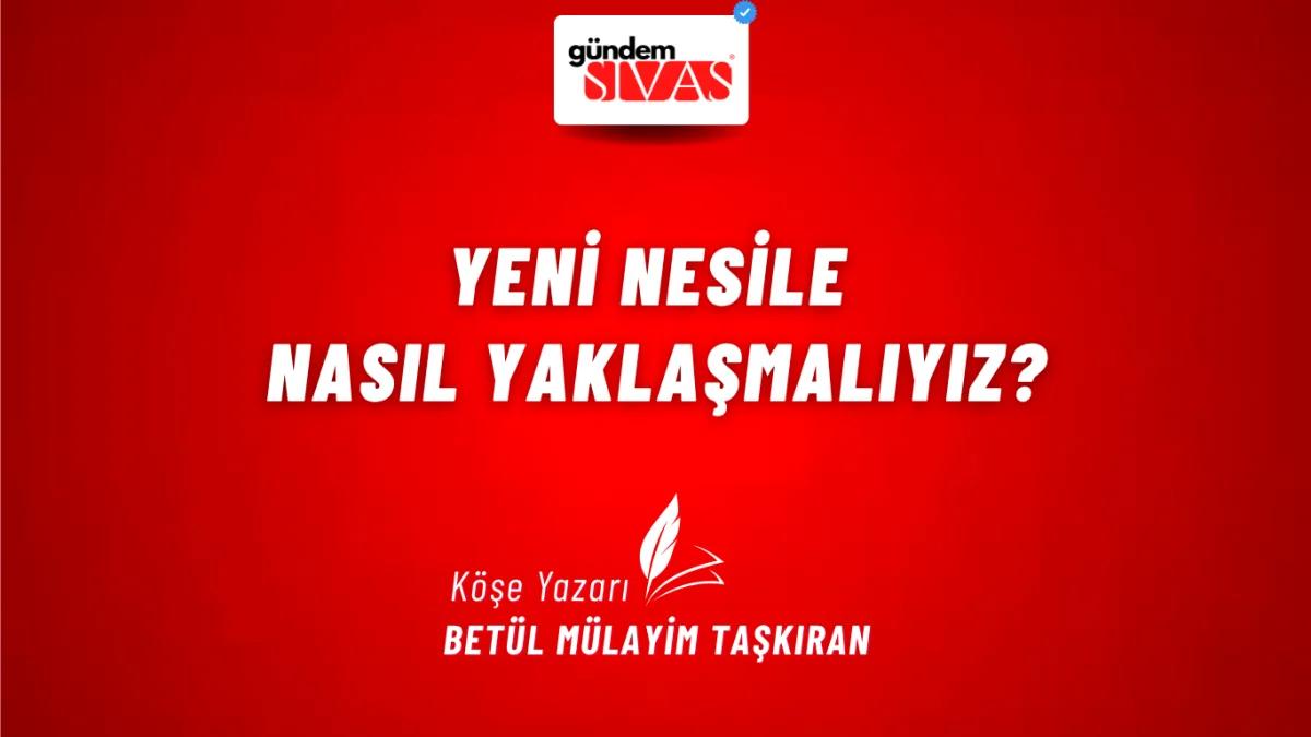 Yeni Nesile Nasıl Yaklaşmalıyız?