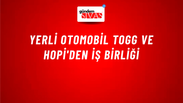 Yerli otomobil Togg ve Hopi'den iş birliği