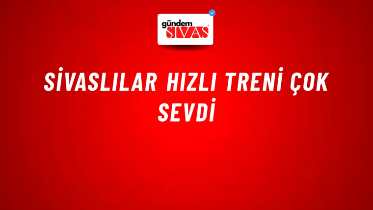 Sivaslılar Hızlı Treni Çok Sevdi