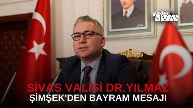 Sivas Valisi Dr. Yılmaz Şimşek'den Bayram Mesajı