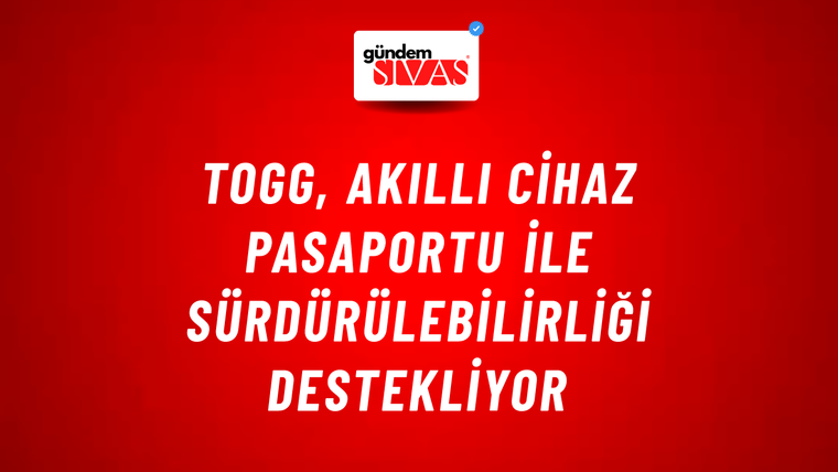 Togg, Akıllı Cihaz Pasaportu ile Sürdürülebilirliği Destekliyor