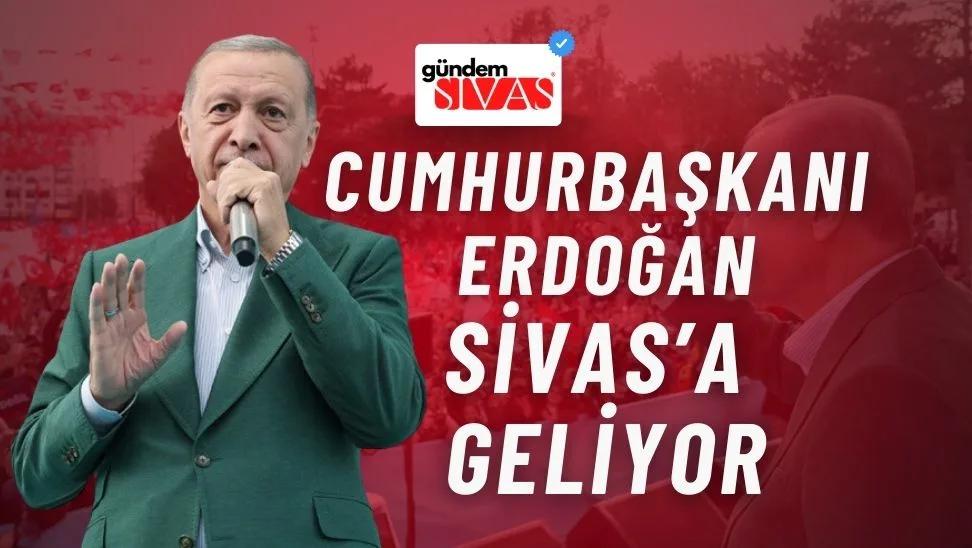 Cumhurbaşkanı Erdoğan Sivas'a Geliyor