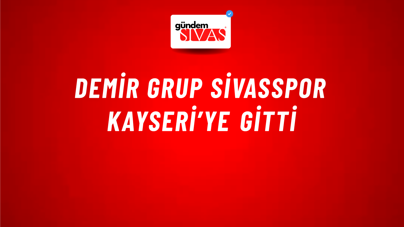 Demir Grup Sivasspor Kayseri’ye Gitti