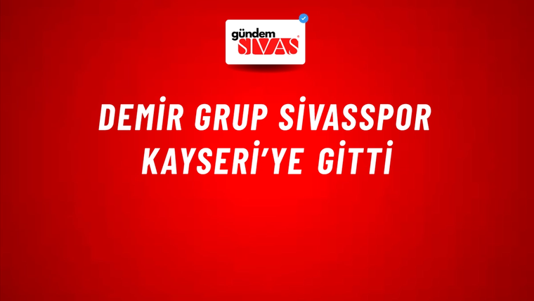 Demir Grup Sivasspor Kayseri’ye Gitti